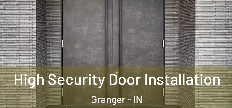  High Security Door Installation Granger - IN
